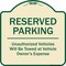 Signmission Designer Series-Reserved Parking Unauthorized Vehicles Will Be Towed Vehicl, 18" x 18", TG-1818-9758 A-DES-TG-1818-9758 - alternate 1